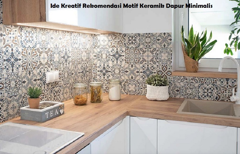 Ide Kreatif Rekomendasi Motif Keramik Dapur Minimalis